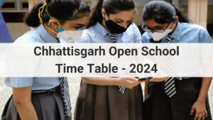 Chhattisgarh Open School Exam Time Table - 2024